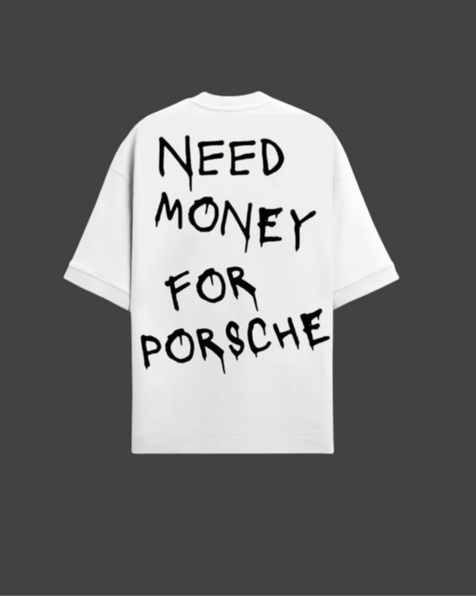NEED MONEY FOR PORSCHE - WHITE